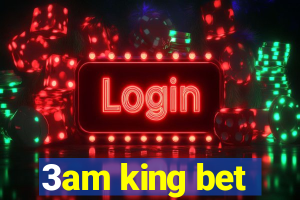 3am king bet